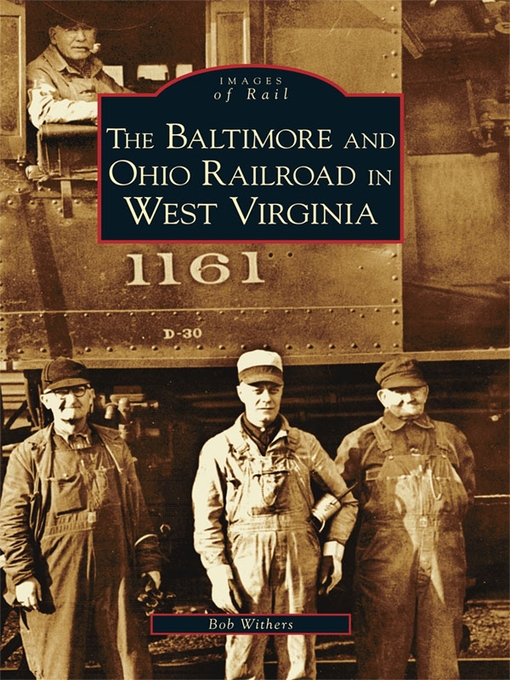 Title details for The Baltimore and Ohio Railroad in West Virginia by Bob Withers - Available